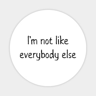 I'm not like everybody else Magnet